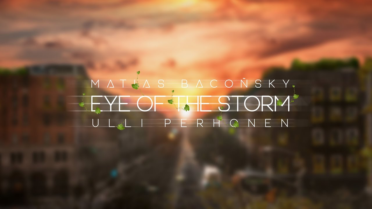 MATIAS BACO&Ntilde;SKY - 'Eye of the Storm' (feat. Ulli Perhonen)