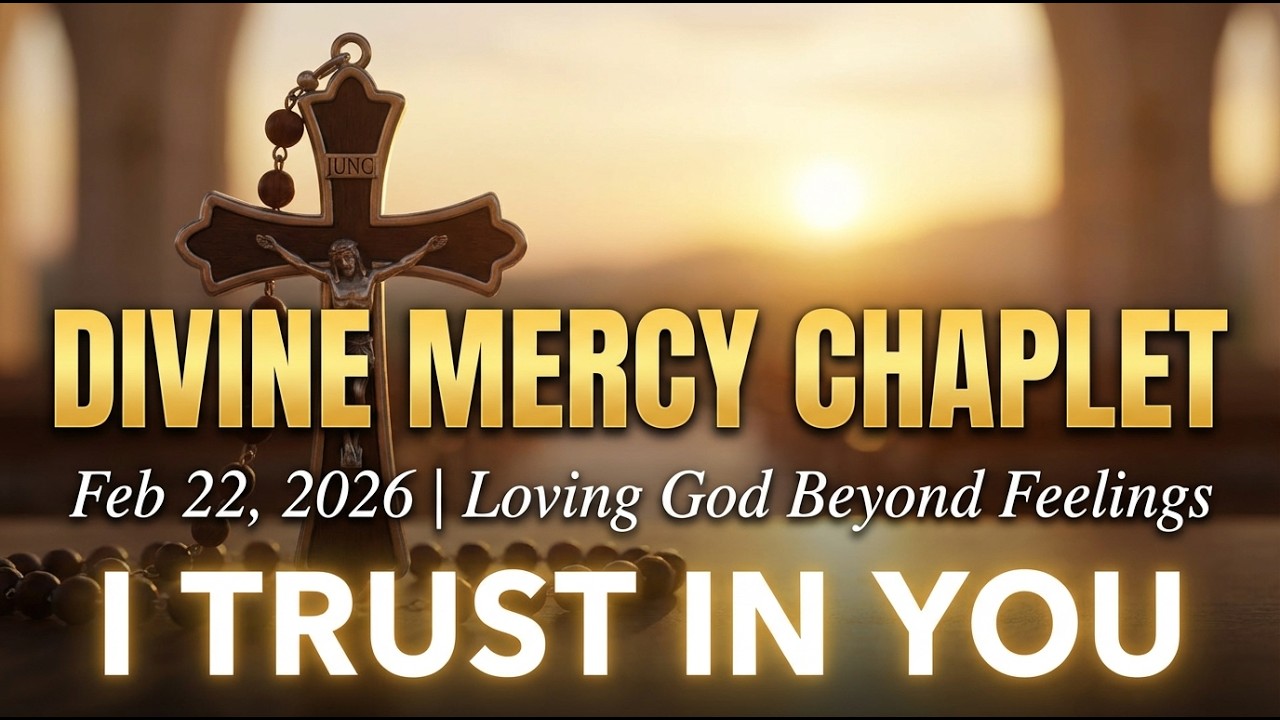 Divine Mercy Chaplet (Feb 22, 2026) | Loving God Beyond Feelings — I Trust in You