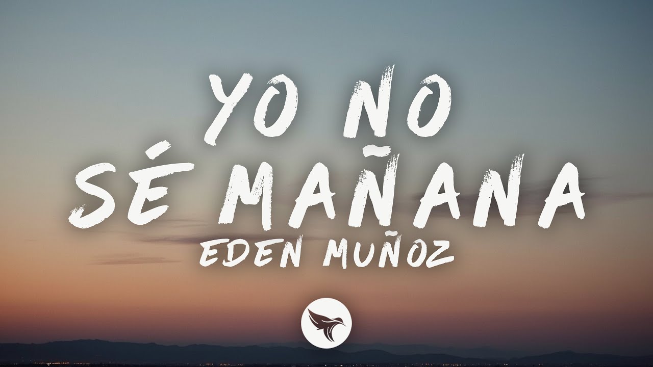 Eden Muñoz - Yo No Sé Mañana (Letra/Lyrics)