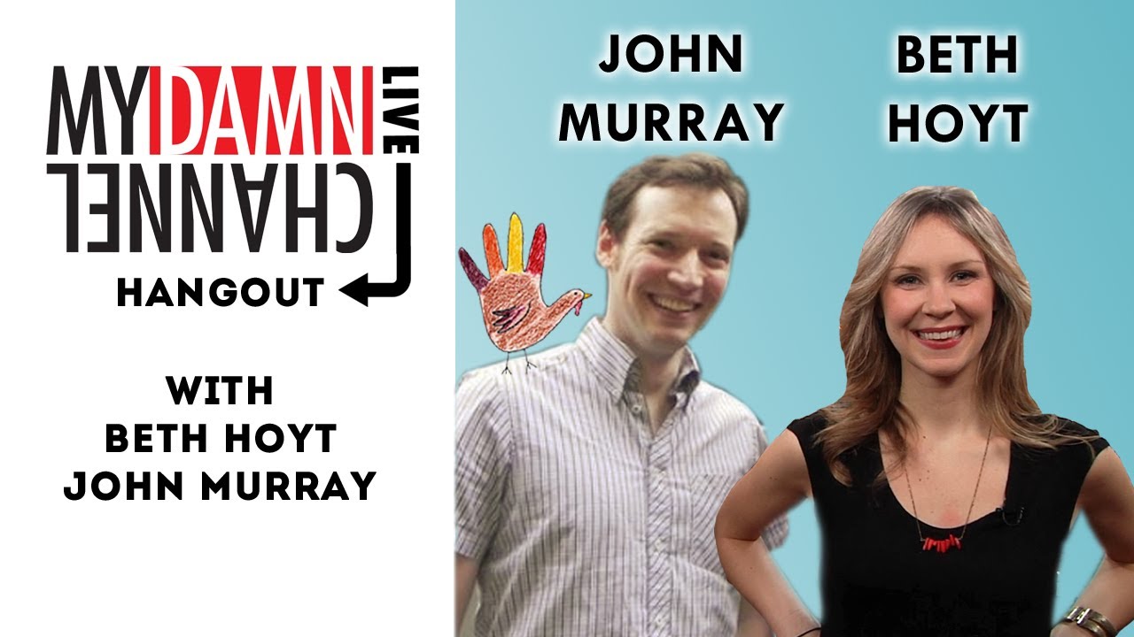 My Damn Channel LIVE: Hangout - BETH HOYT and JOHN MURRAY - 11/25/13