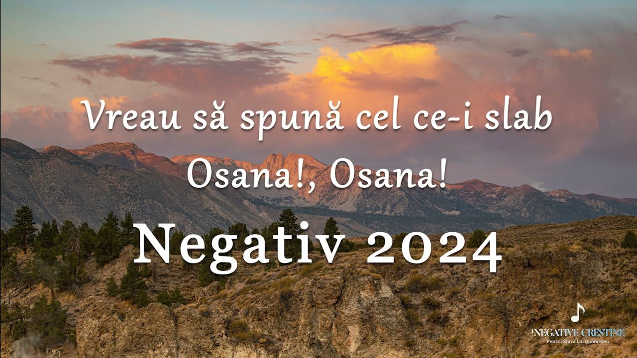 Vreau să spună cel ce-i slab (Osana! Osana! Mielului ce a fost junghiat) - Negativ Creștin 2024