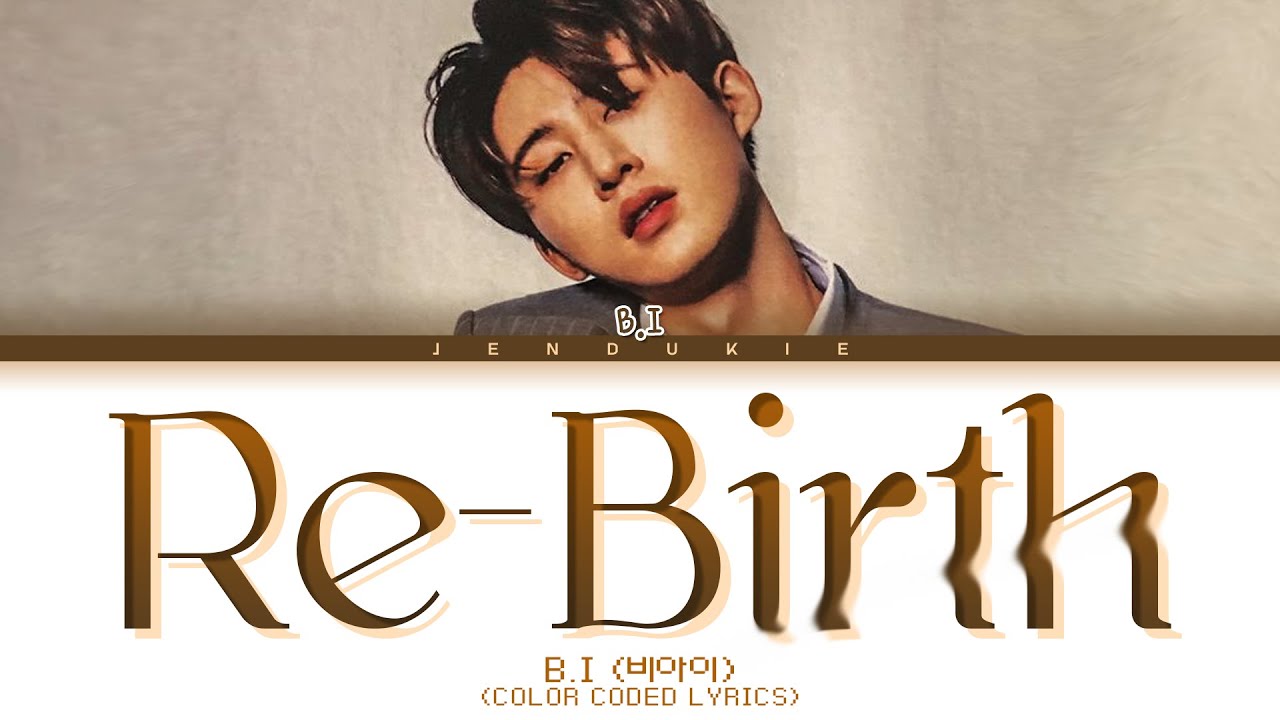 B.I 'Re-Birth' Lyrics (비아이 다음생 가사) (ID BE IDENTITY) (Color Coded Lyrics Eng/Rom/Han 가사)