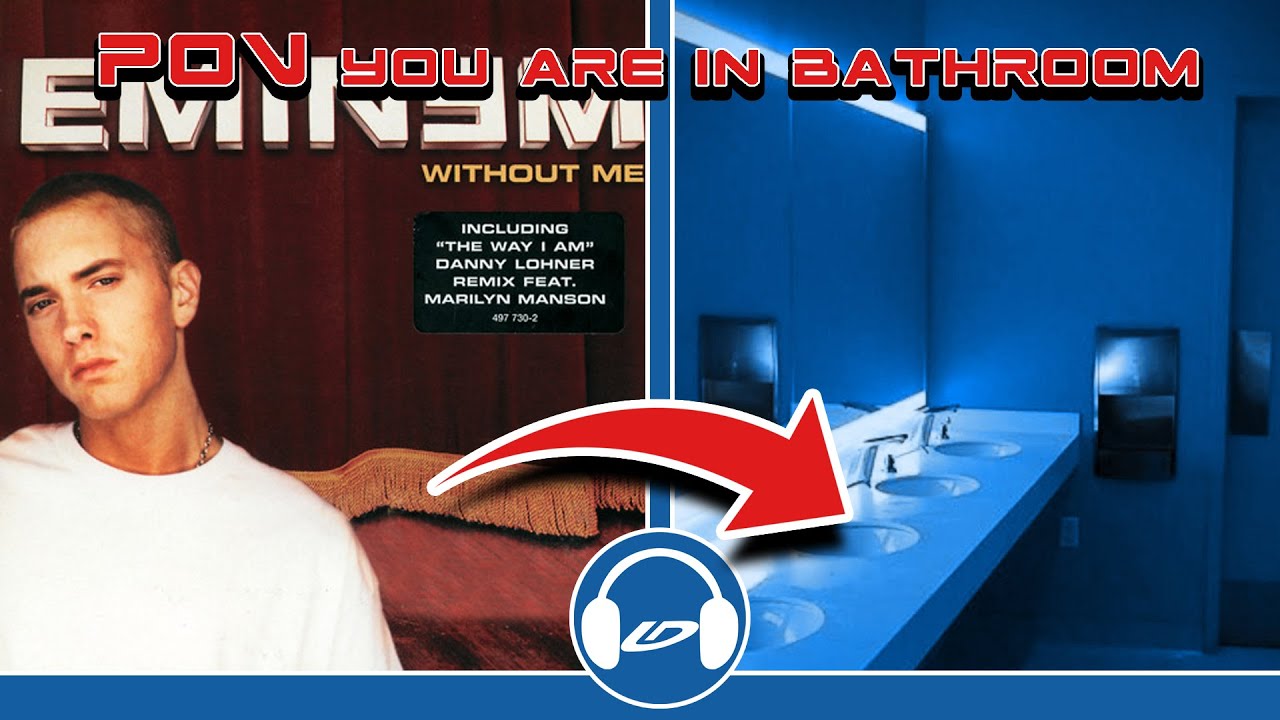 POV you are in bathroom at the concert - Eminem - Without Me