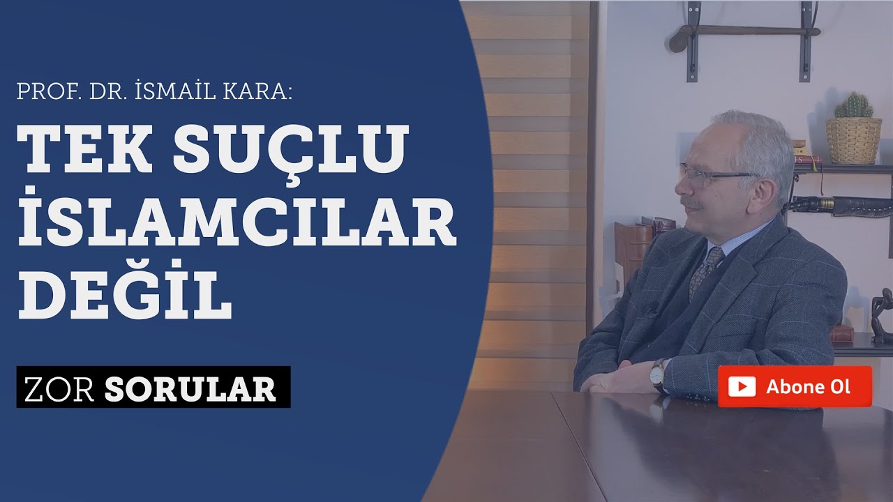 Prof. Dr. İsmail Kara: Tek suçlu İslamcılar değil