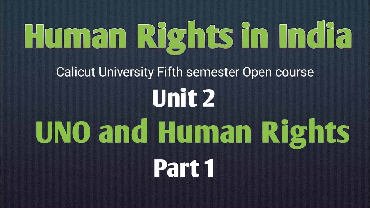 Human Rights in India,Unit 2, Part1,UNO and Human Rights,5th Semester Calicut University open course