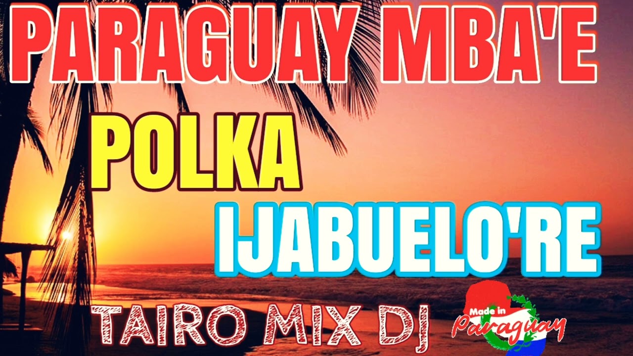POLKA PARAGUAY MBA'E TAIRO MIX DJ