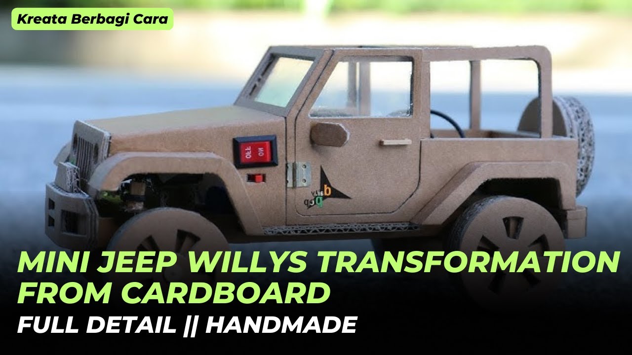 MINI JEEP WILLYS TRANSFORMATION FROM CARDBOARD - KREATA BERBAGI CARA