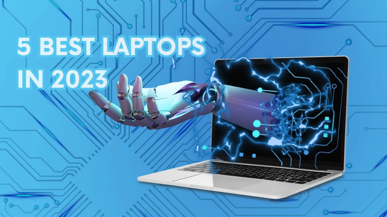 Best Laptops 2023: Top 5 Picks for Ultimate Performance
