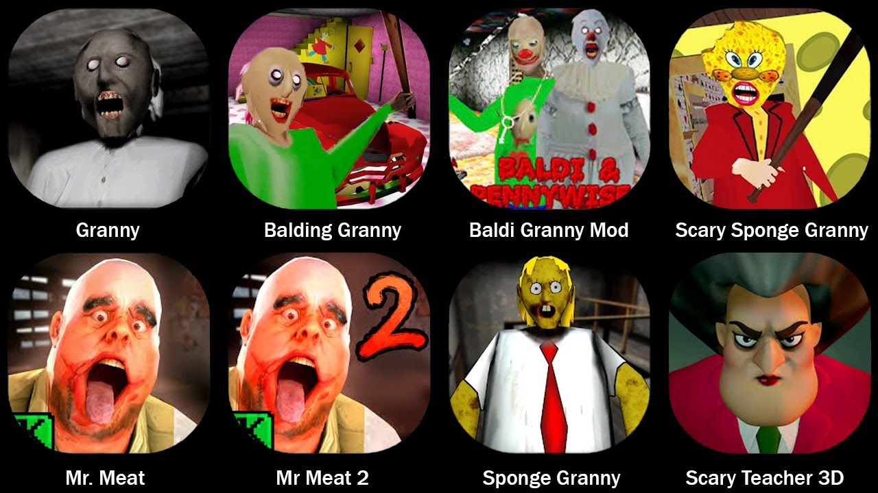 Granny,Balding Granny,Baldi Granny Mod,Scary Sponge Granny,Scary Teacher 3D,Mr Meat 2,Sponge Granny