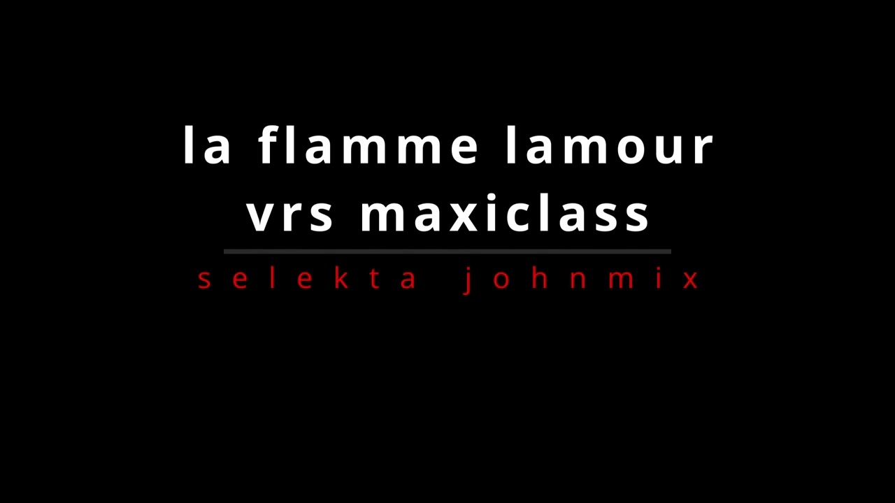 LA FLAMME LAMOUR VRS MAXICLASS  SELEKTA JOHNMIX 2024
