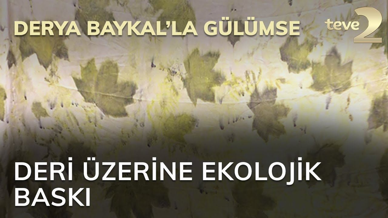 Derya Baykal'la Gülümse: Deri Üzerine Ekolojik Baskı