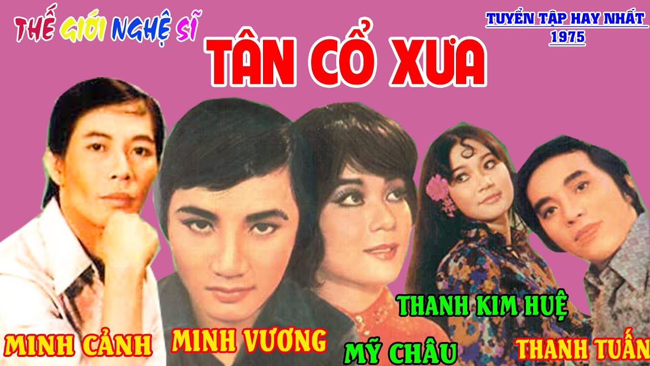 Tân Cổ Xưa -Tân Cổ Trước 1975 #ĐặcBiệtNghệ Sỹ Nổi Tiếng #Minh Cảnh,Minh Vương,Mỹ Châu,Thanh Kim Huệ