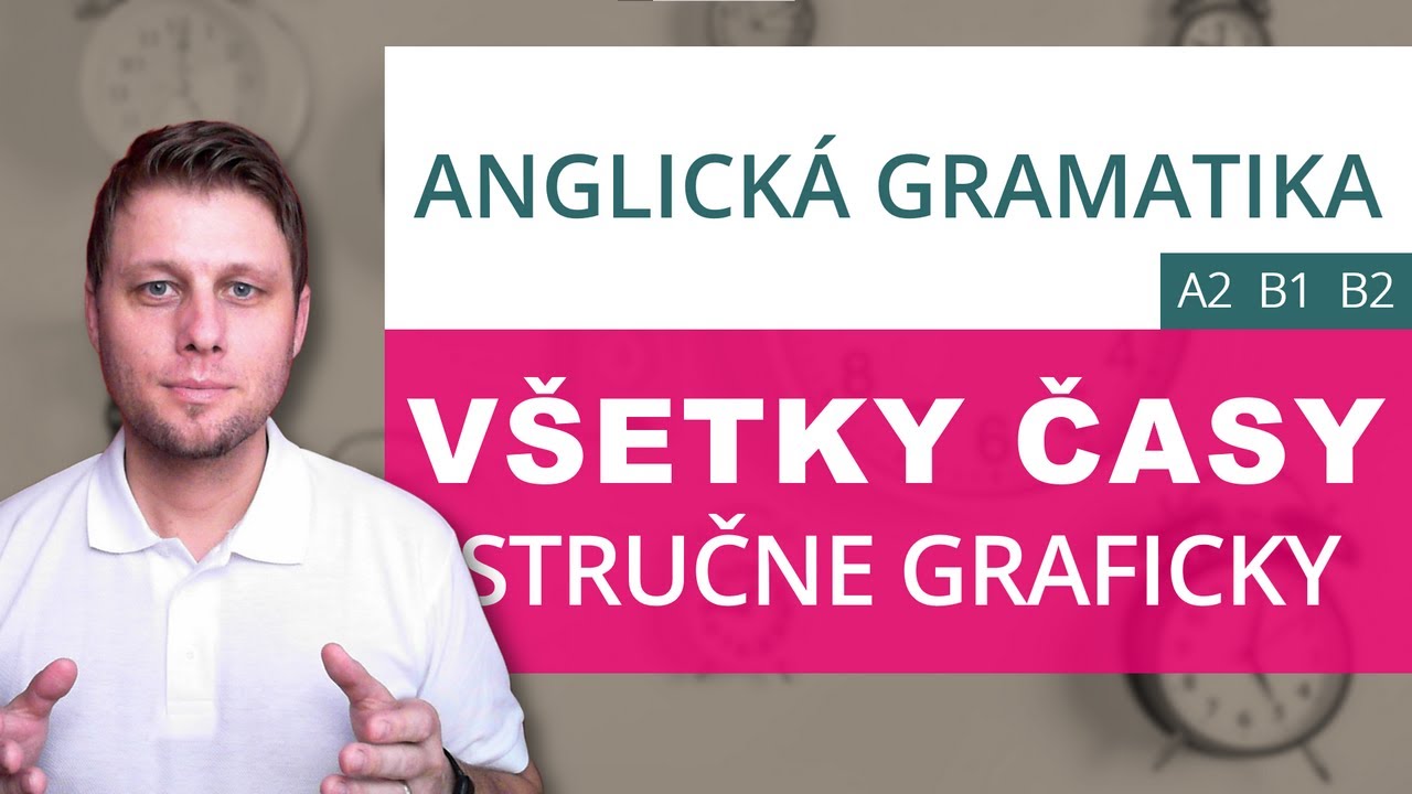 Absolútne všetky časy v angličtine - stručne, graficky, jasne