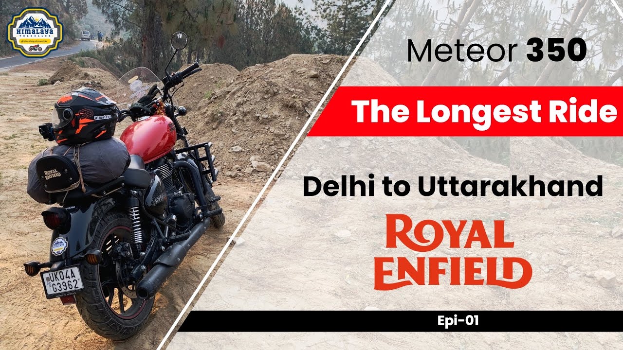 The Longest Ride | Meteor 350 | Delhi to Uttarakhand Ride | 1200+ Km | Episode 1