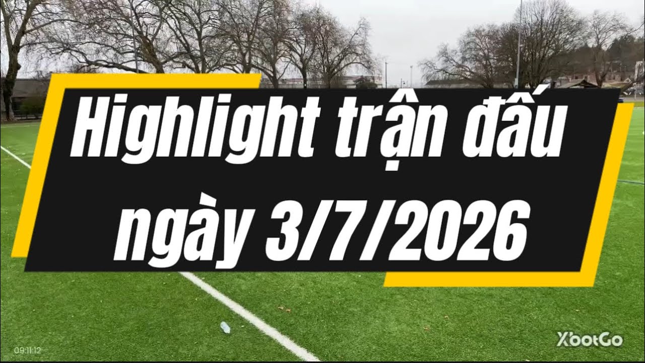 Highlight trận đấu 3/7/26