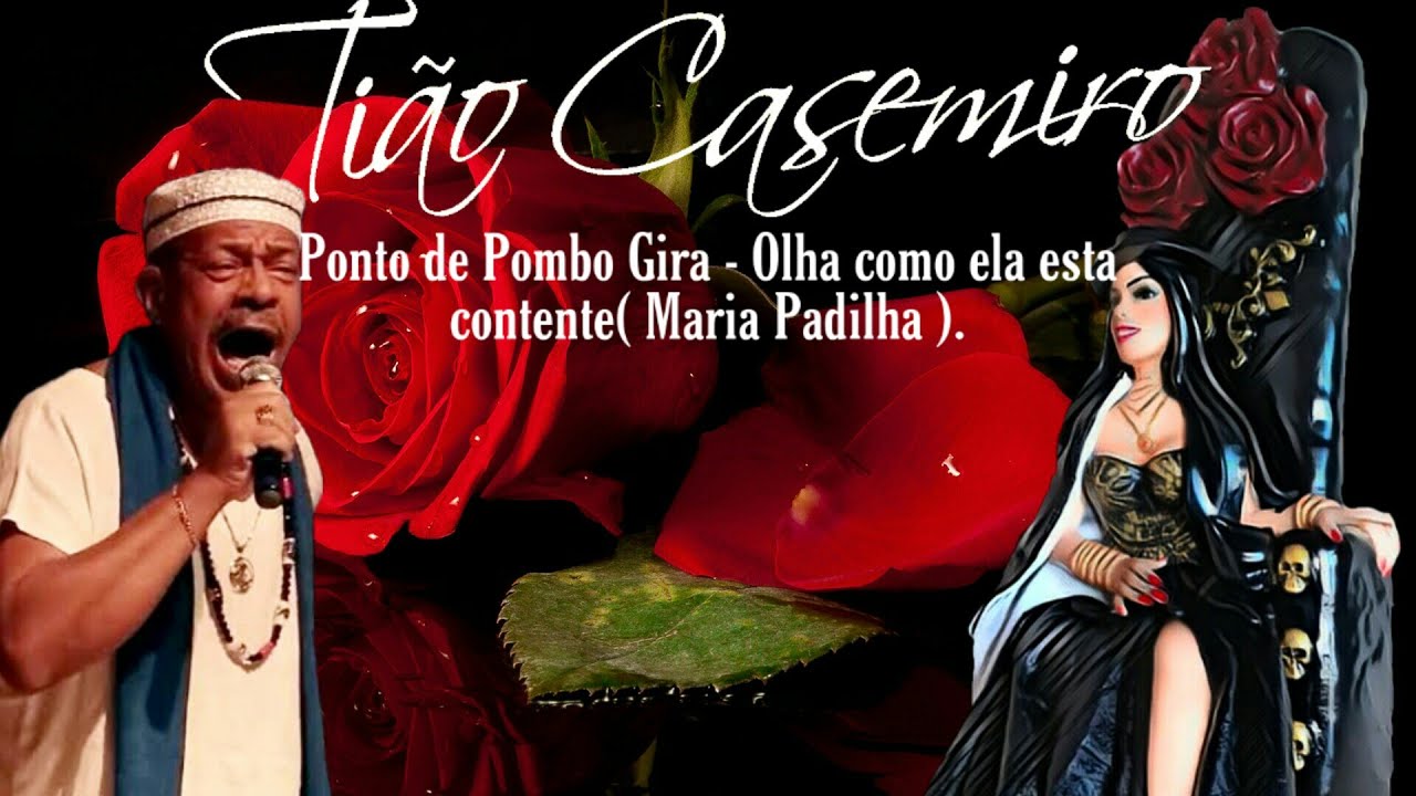 Ponto de Pombo Gira - Olha como ela esta contente ( Maria Padilha ) - Tião Casemiro.