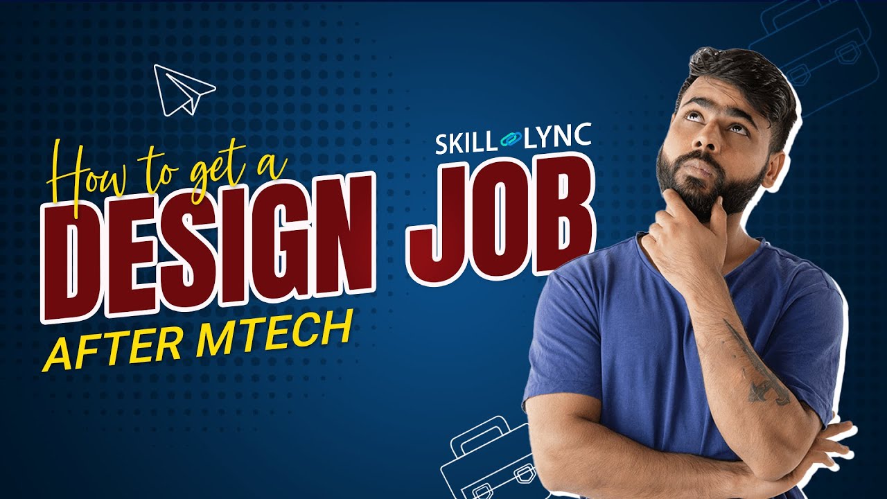 How to get a design job after MTech | SKILL-LYNC
