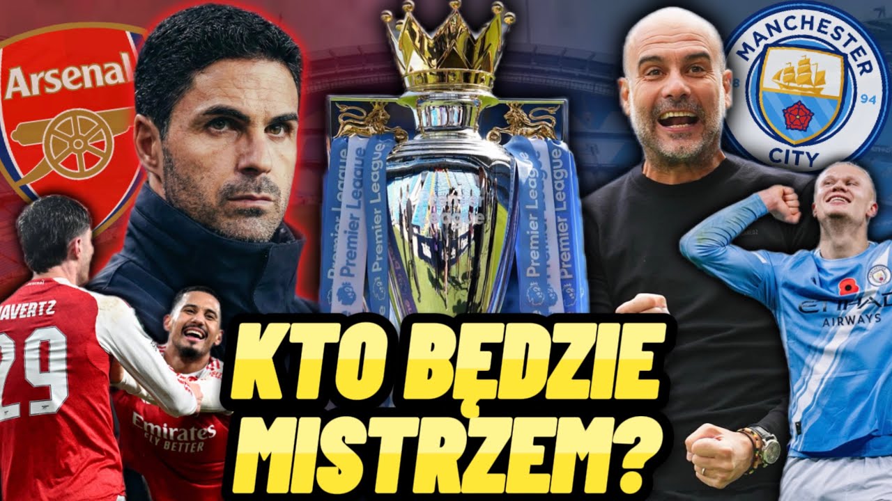ARSENAL CZY MAN CITY: KTO WYGRA MISTRZOSTWO ANGLII?