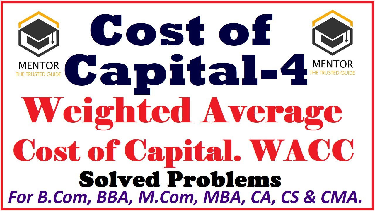 Cost of Capital- 4 Weighted Average Cost of Capital WACC Solved Problems For BBA, MBA, M.COM, CA, CS