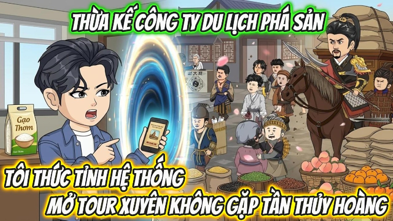 Thừa Kế Công Ty Du Lịch Phá Sản, Tôi Thức Tỉnh Hệ Thống Mở Tour Xuyên Không Gặp Tần Thủy Hoàng