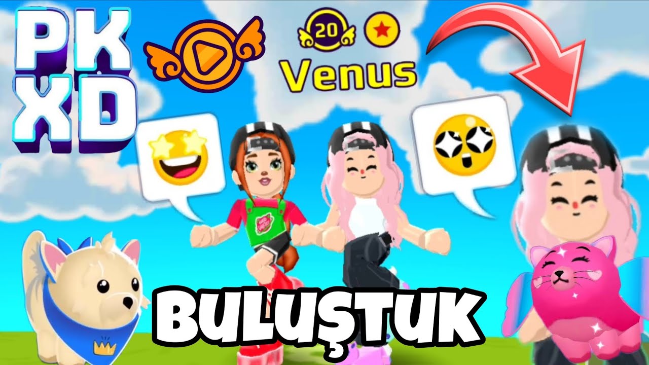 VENUS PK XD İLE BULUŞTUM! 