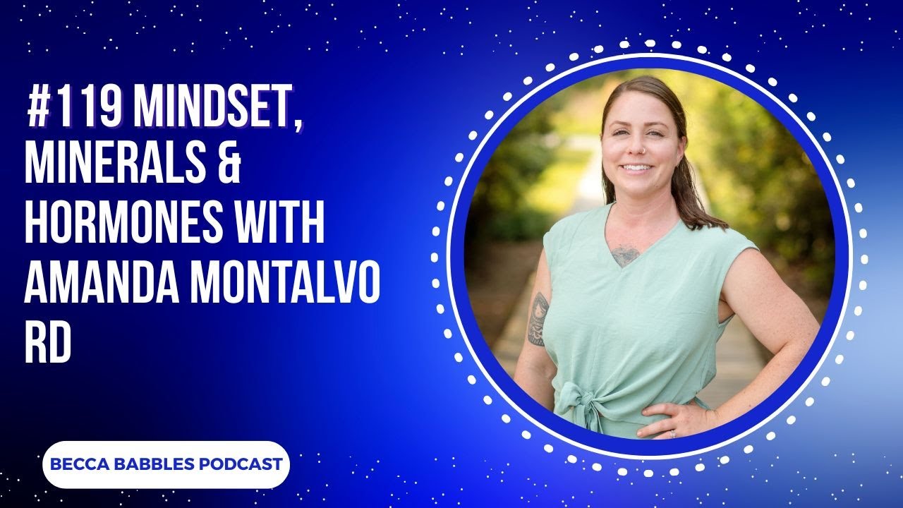 #119 Mindset, Minerals & Hormones with Amanda Montalvo RD