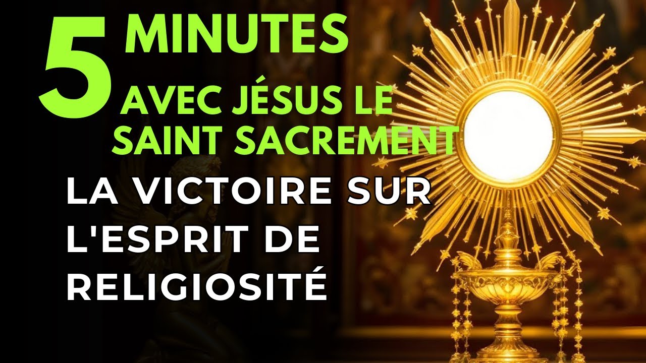 Cinq Minutes avec Jésus au Saint Sacrement   La Victoire sur l'Esprit de Religiosité