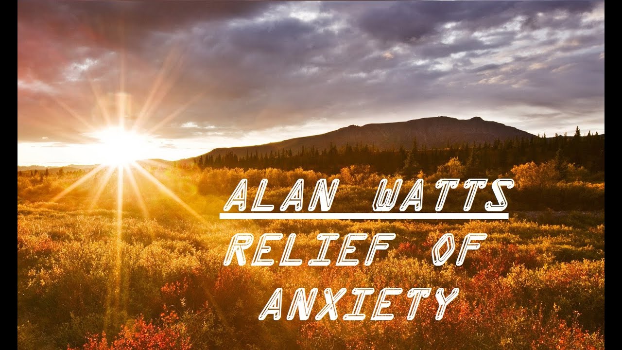 ॐ Relief of Anxiety ॐ ~ Alan Watts