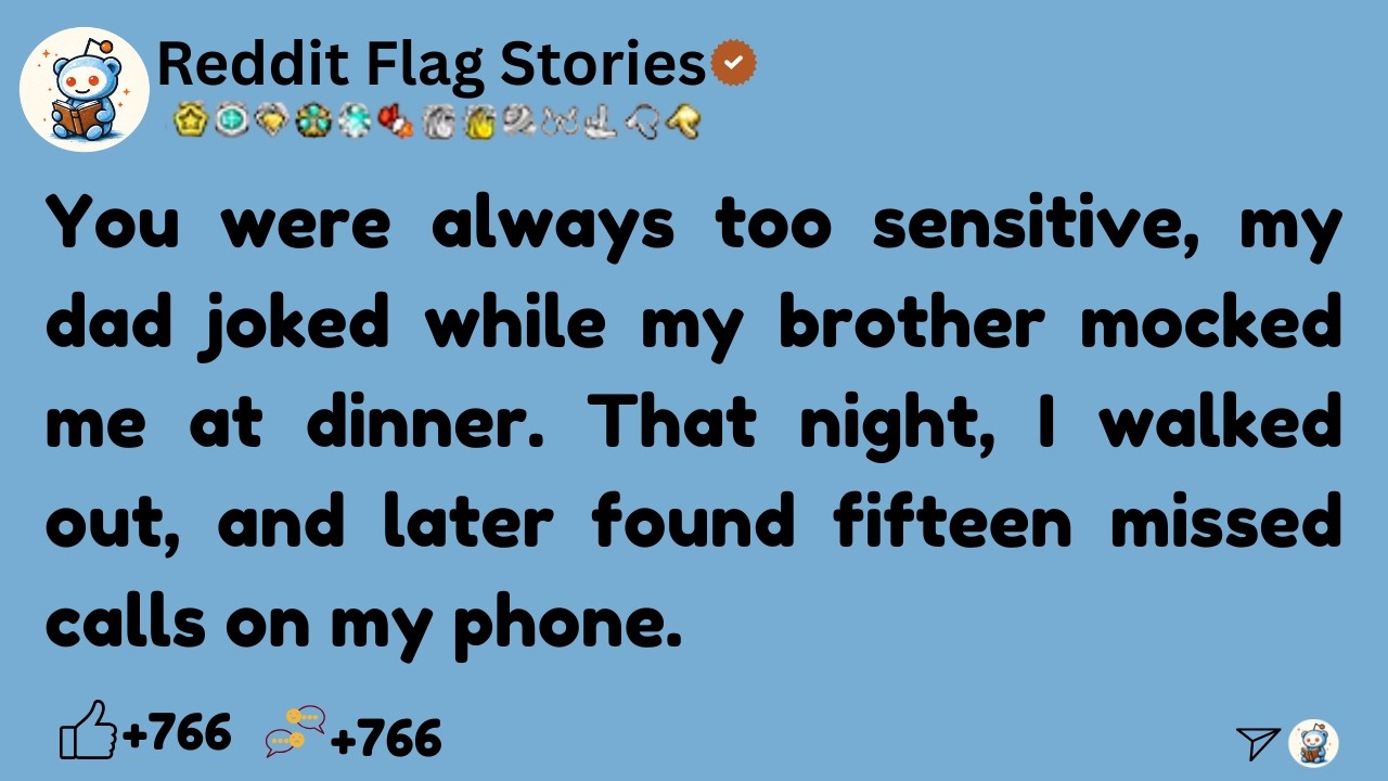 [Full Story]  You were always too sensitive, my dad joked while my brother mocked me at dinner....