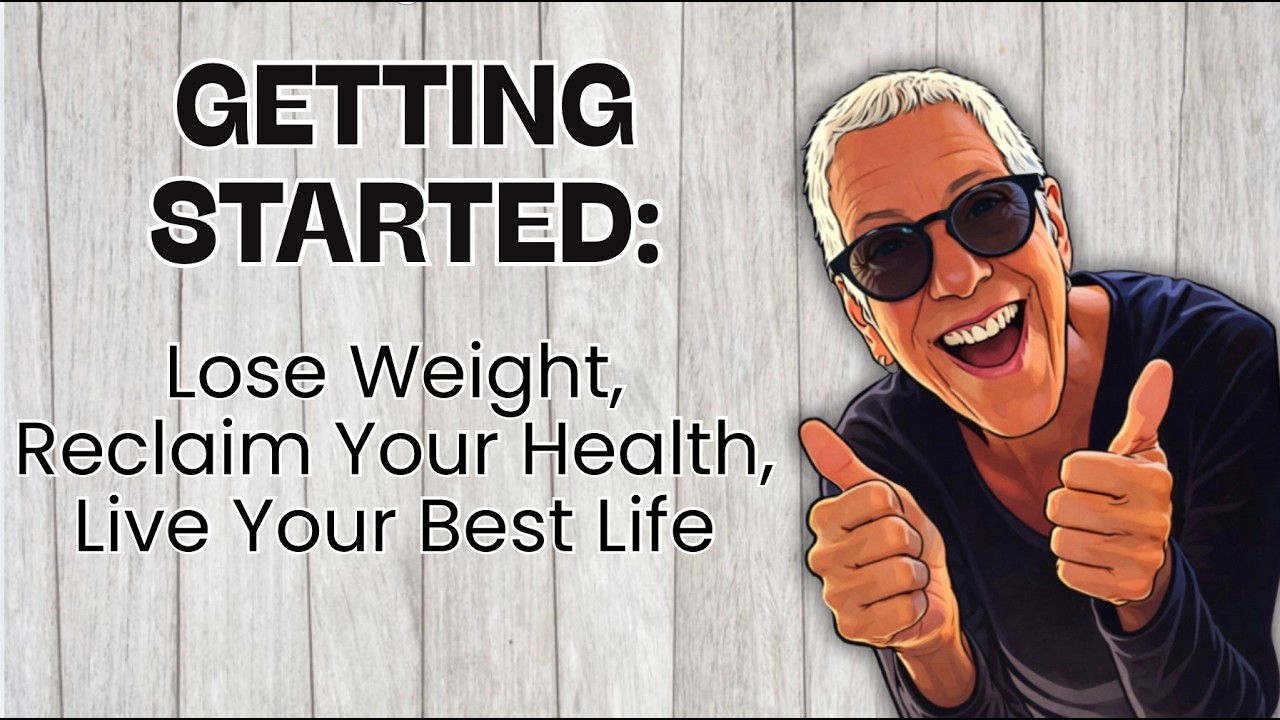 Getting Started: Lose Weight, Reclaim Your Health & Live Your Best Life