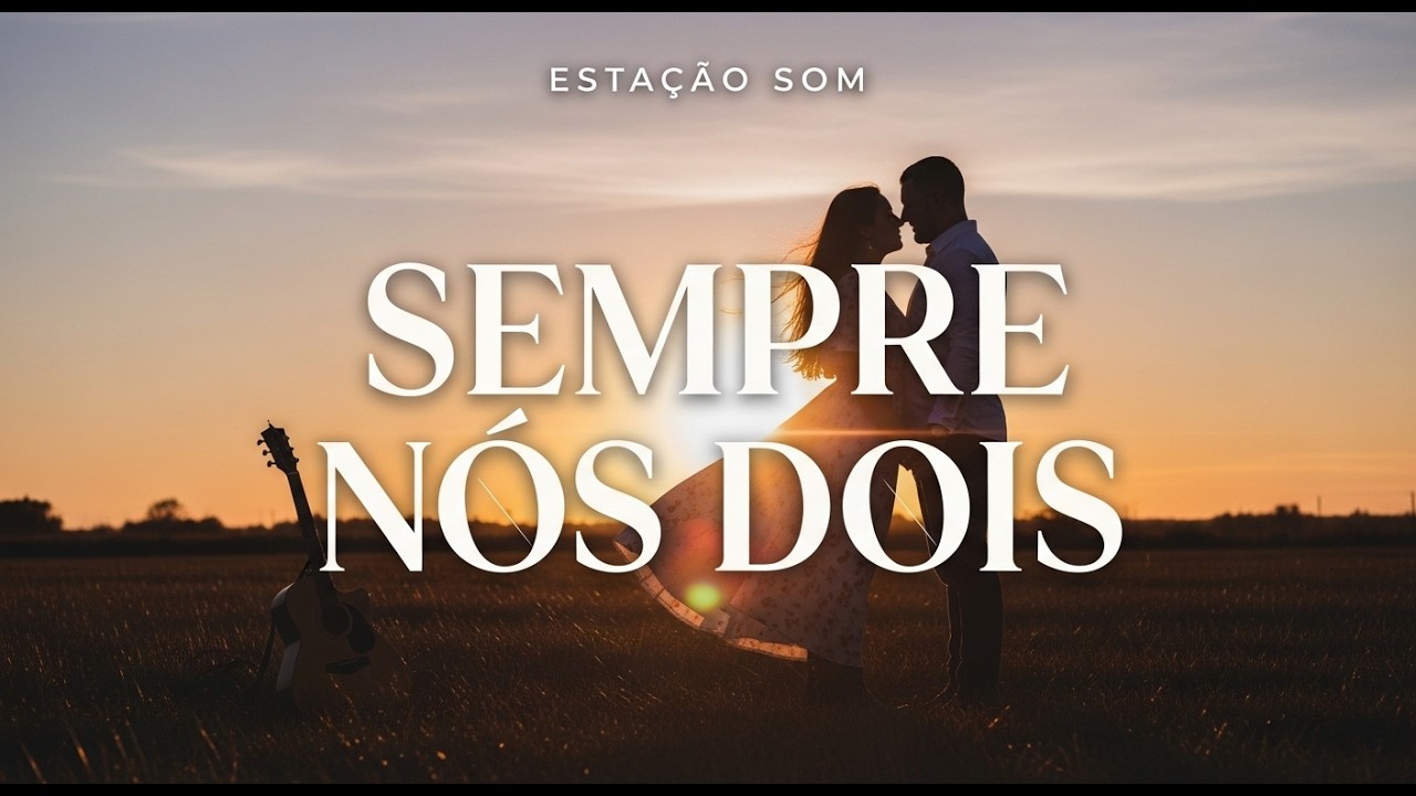 PRA SEMPRE NÓS DOIS ❤️ | Sertanejo Romântico Apaixonante 2026 | ESTAÇÃO SOM
