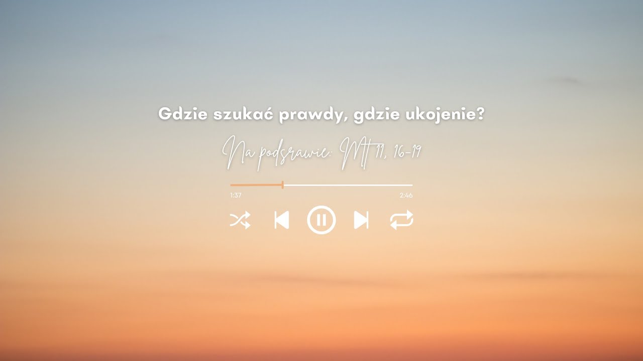 Gdzie szukać prawdy, gdzie ukojenie? / 🎶 w rytmach Ewangelii / Mt 11, 16-19 /