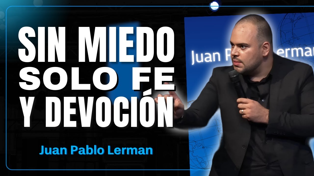 Sin Miedo y Con Devoción: Lecciones de Fe y Valentía en las Batallas de la Vida | Juan Pablo Lerman