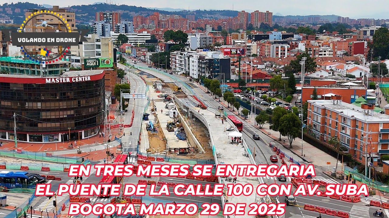 VOLANDO EN DRONE 4K -EN 3 MESES SE ENTREGARIA  PUENTE CALLE 100 CON AV SUBA  BOGOTA MARZO 29 DE 2025