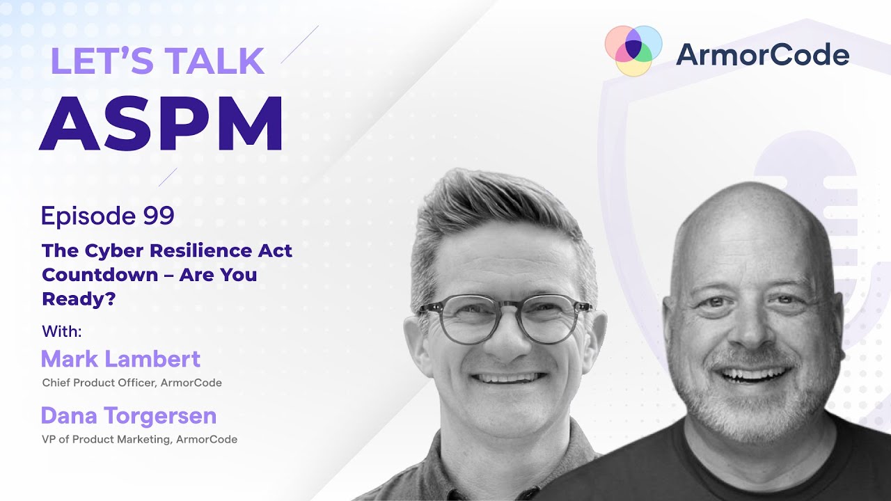 The Cyber Resilience Act Countdown – Are You Ready ? | Let's Talk ASPM #99