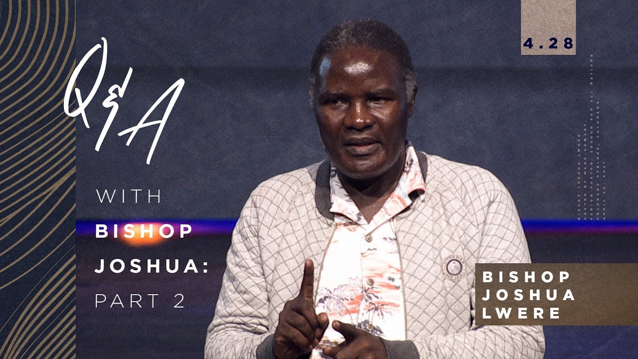 Bishop Joshua Lwere | April 28, 2021 | Q & A: Part 2