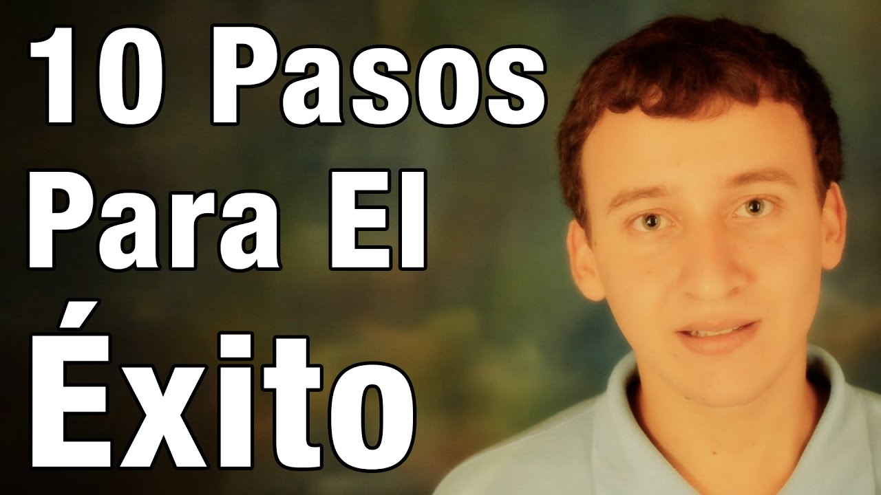 10 Pasos Para Lograr El Éxito - Desarrollo Personal