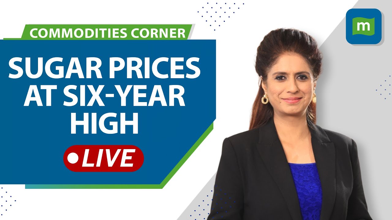Commodities LIVE | Sugar Prices At Six-Year High | Sugar Stocks Gain 5%