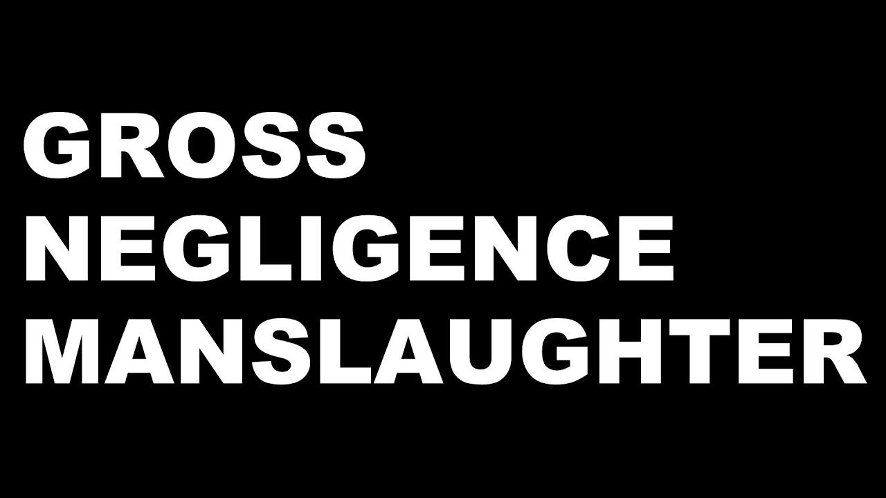 Criminal law - Gross Negligence Manslaughter