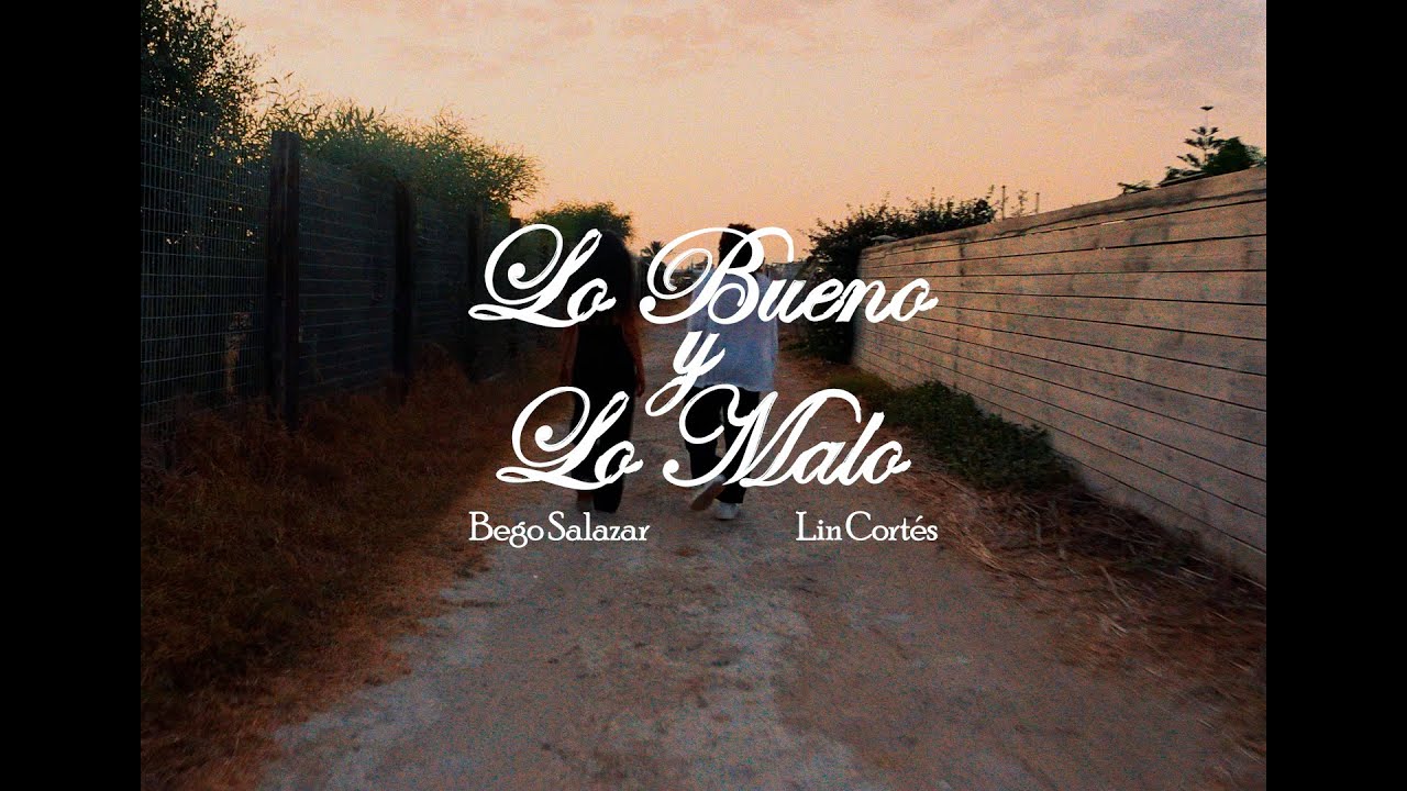 Bego Salazar & Lin Cort&eacute;s - Lo Bueno y Lo Malo