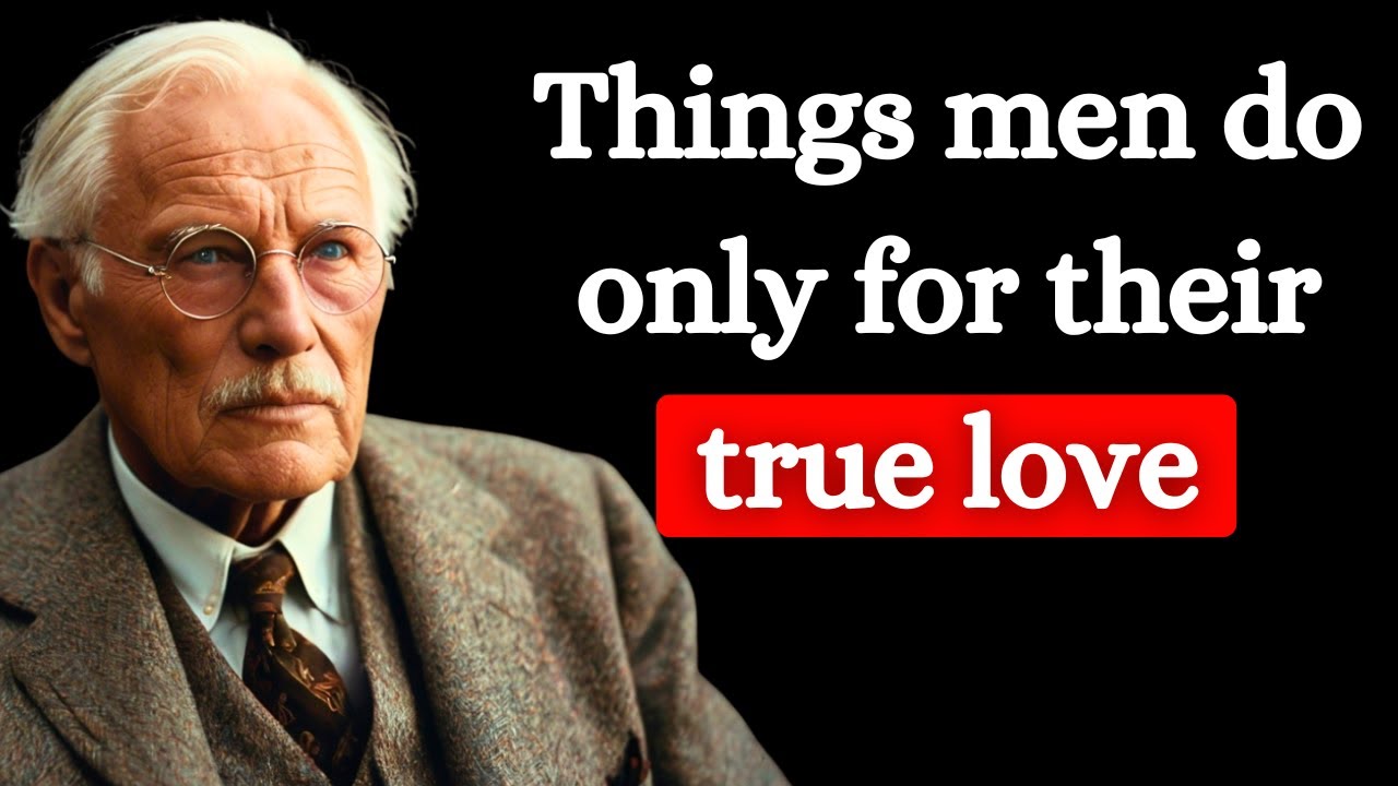 4 Things Men Do Only For The Woman They Truly Love - Carl Jung