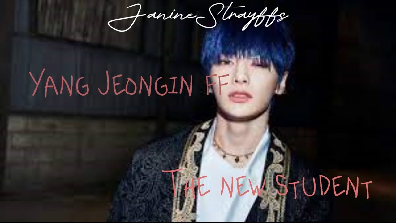Yang Jeongin ff - The new student
