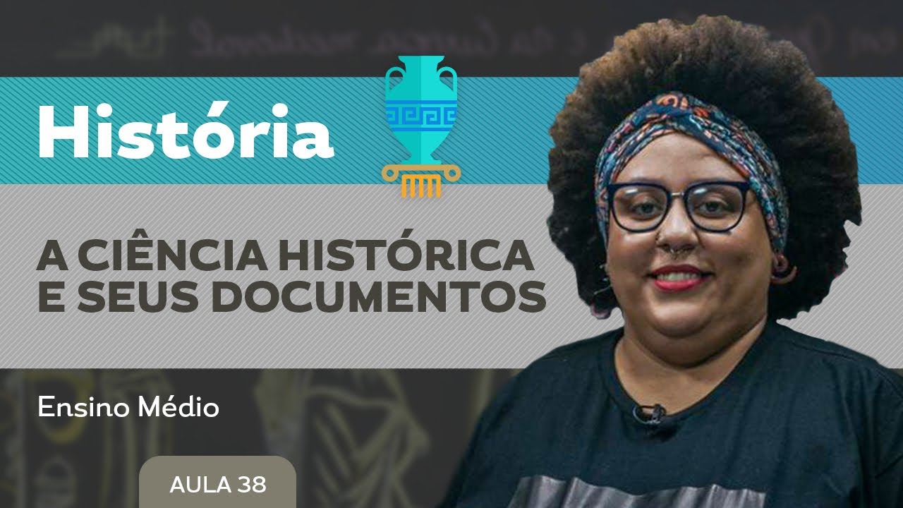 A ciência histórica e seus documentos​ - História - Ensino Médio