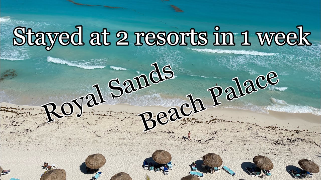 Cancun, Mexico! Stayed at 2 different resorts | Royal Sands Resort & The Beach Palace Resort