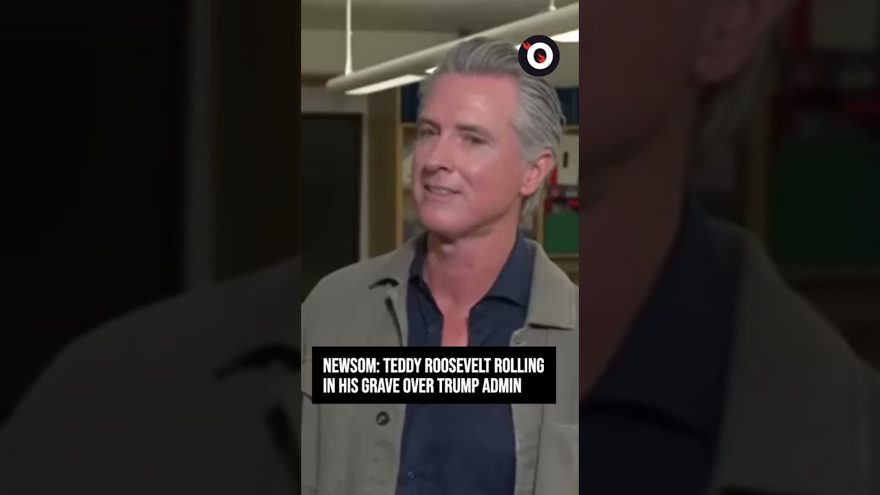 Newsom: Teddy Roosevelt, Reagan rolling in their graves over Trump admin