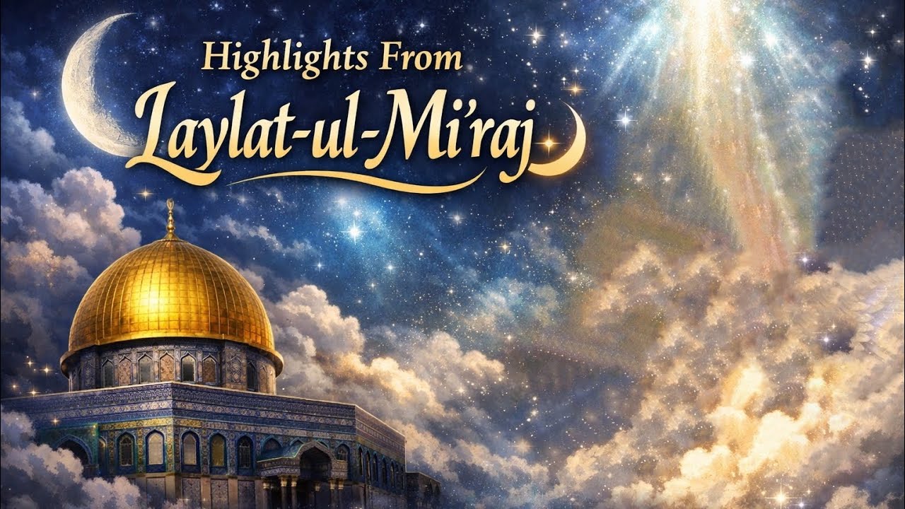 Highlights From Laylat-ul-Mi‘raj 🌙 The Night of Ascension