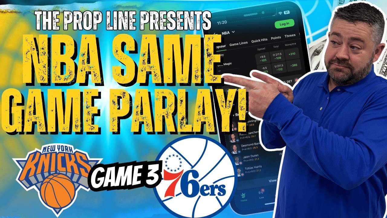 Knicks vs 76ers Game 3 Player Props & Same Game Parlay | NBA Picks and Props