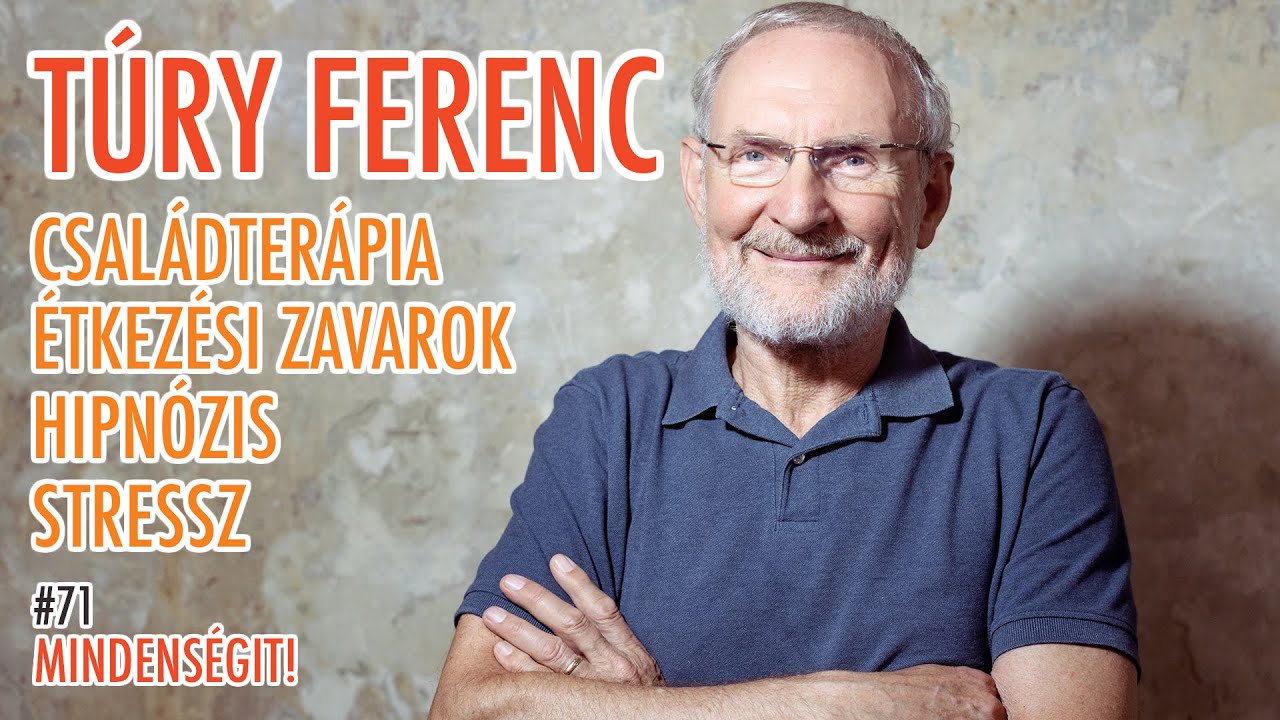 Túry Ferenc: Családterápia, étkezési zavarok, hipnózis, stressz | Mindenségit! #71