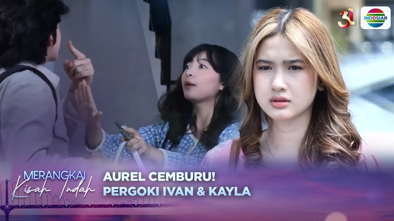 Terbakar Api Cemburu! Aurel Pergoki Ivan & Kayla Sedang Bermesraan | Merangkai Kisah Indah Eps157