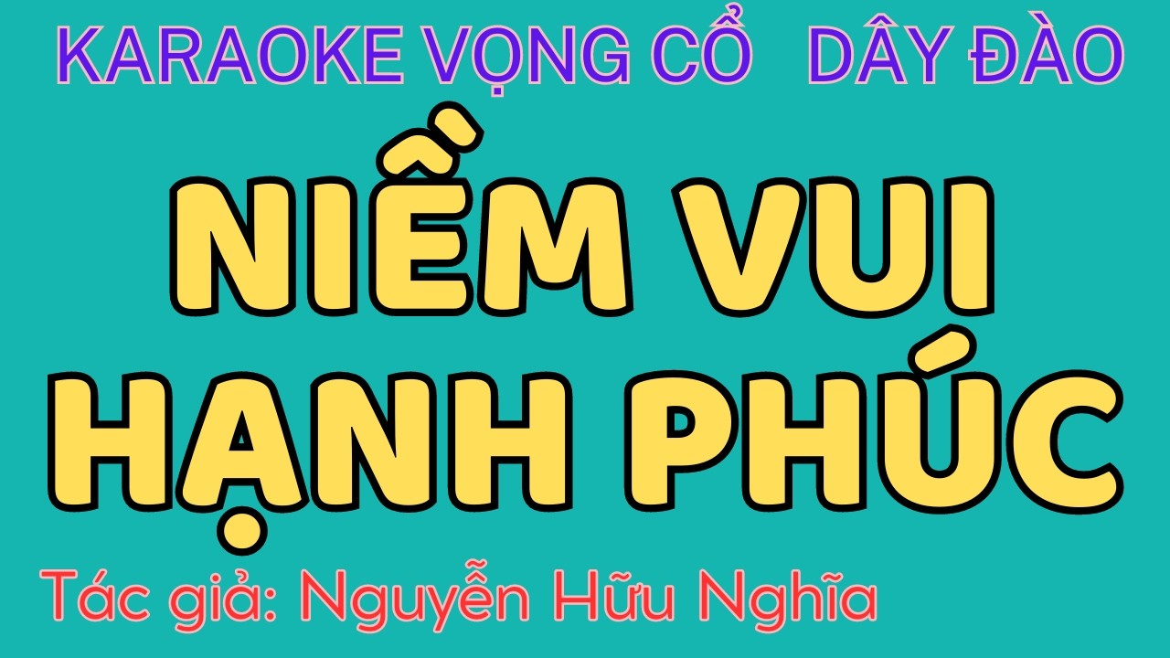 Karaoke Vọng cổ: NIỀM VUI HẠNH PHÚC - Dây Đào - Tác giả: Nguyễn Hữu Nghĩa